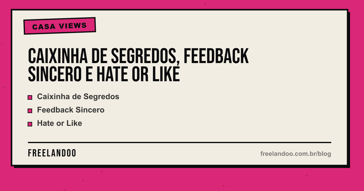 Caixinha de Segredos, Feedback Sincero e Hate or Like — Casa Views