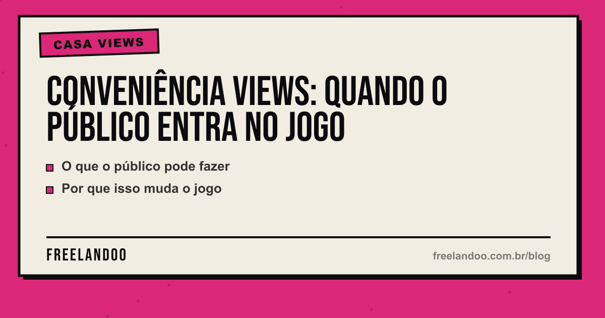 Conveniência Views: quando o público entra no jogo — Casa Views