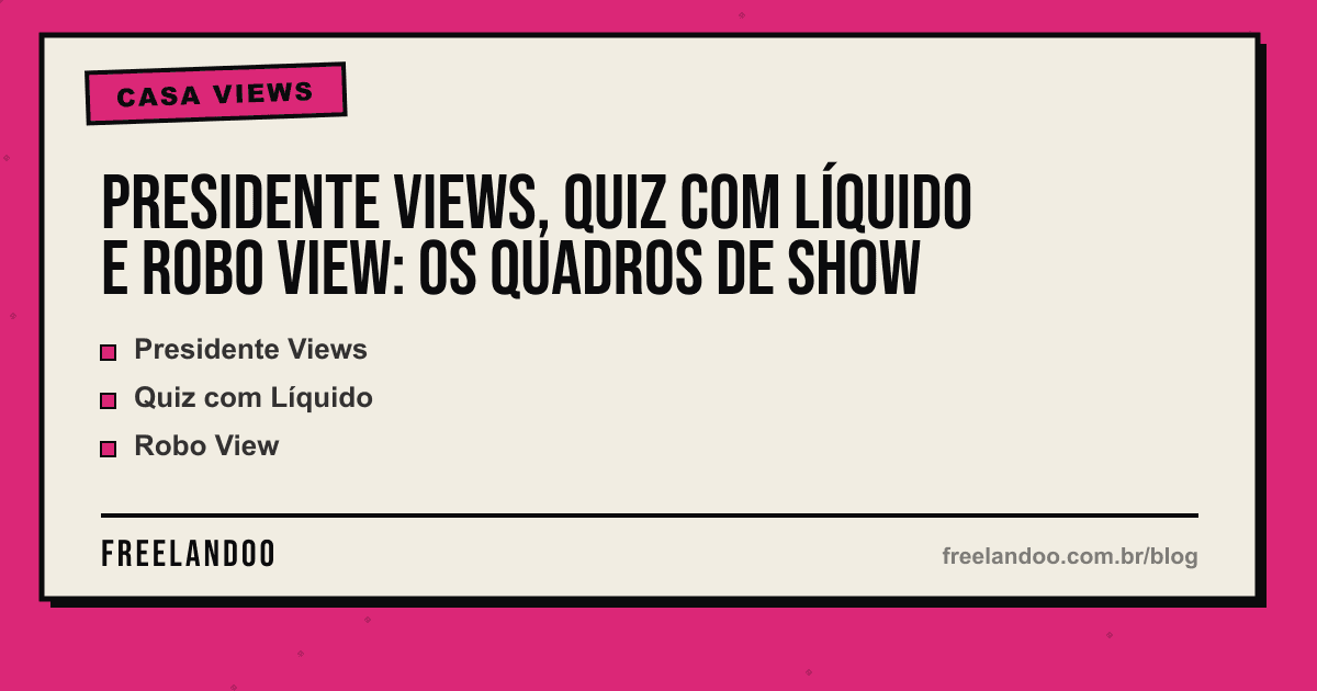 Presidente Views, Quiz com Líquido e Robo View: os quadros de show — Casa Views
