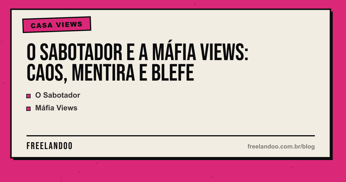 O Sabotador e a Máfia Views: caos, mentira e blefe — Casa Views