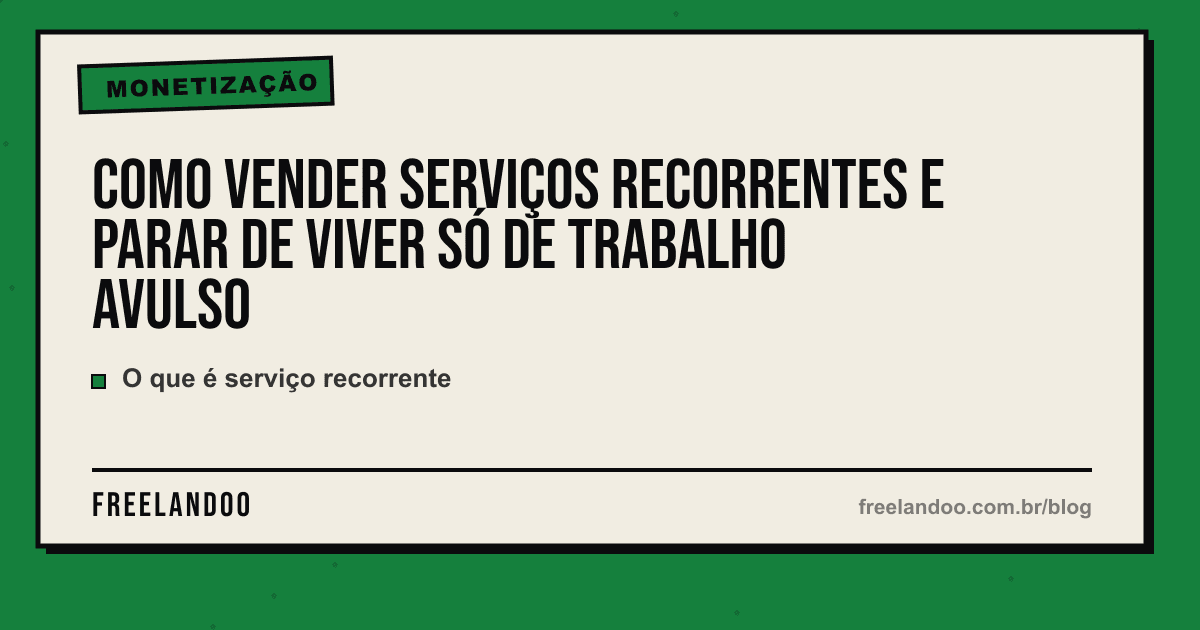 Como vender serviços recorrentes e parar de viver só de trabalho avulso — Monetização